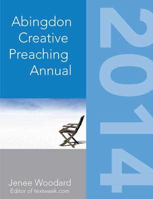 The Abingdon Creative Preaching Annual 2014