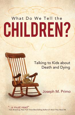 Image for What Do We Tell the Children: Talking to Kids About Death and Dying What Do We Tell the Children: Talking to Kids About Death and Dying