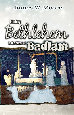 Image for Finding Bethlehem in the Midst of Bedlam: An Advent Study for Adults