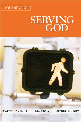 Image for Journey 101: Serving God Participant Guide: Steps to the Life God Intends Journey 101: Serving God Participant Guide: Steps to the Life God Intends