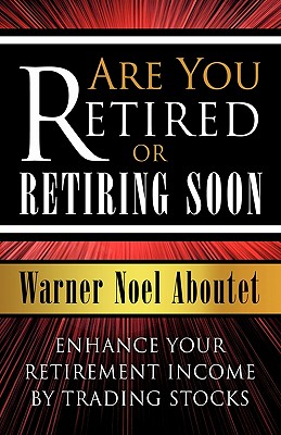 Image for Are You Retired or Retiring Soon?: Enhance Your Retirement Income by Trading Stocks