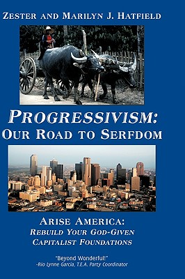 Image for Progressivism Our Road to Serfdom: Arise America: Rebuild Your God-Given Capitalist Foundations Progressivism Our Road to Serfdom: Arise America: Rebuild Your God-Given Capitalist Foundations
