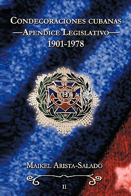 Condecoraciones Cubanas: Apendice Legislativo (1901-1978) (Spanish Edition)