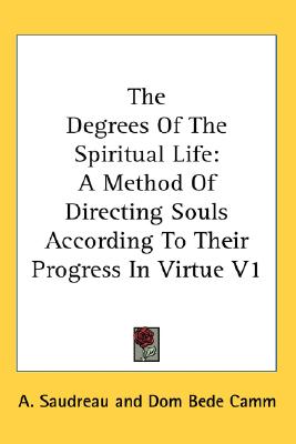 The Degrees Of The Spiritual Life: A Method Of Directing Souls According To Their Progress In Virtue V1
