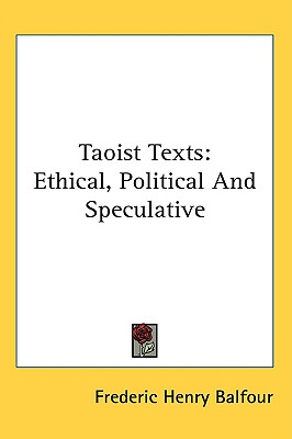 Taoist Texts: Ethical, Political And Speculative
