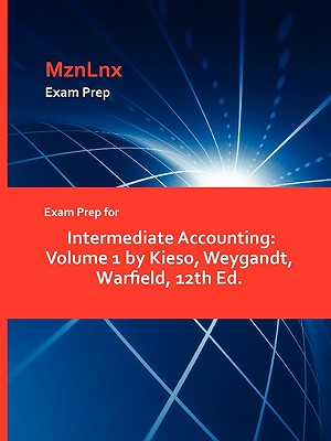Exam Prep for Intermediate Accounting: Volume 1 by Kieso, Weygandt, Warfield, 12th Ed. Image for Exam Prep for Intermediate Accounting: Volume 1 by Kieso, Weygandt, Warfield, 12th Ed.