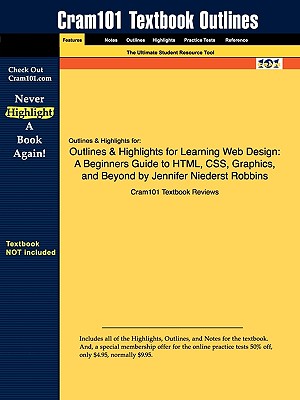 Outlines & Highlights for Learning Web Design: A Beginners Guide to HTML, CSS, Graphics, and Beyond by Jennifer Niederst Robbins (Cram101 Textbook Outlines)