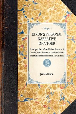 Image for Dixon's Personal Narrative of a Tour: through a Part of the United States and Canada, with Notices of the History and Institutions of Methodism in America (Travel in America)