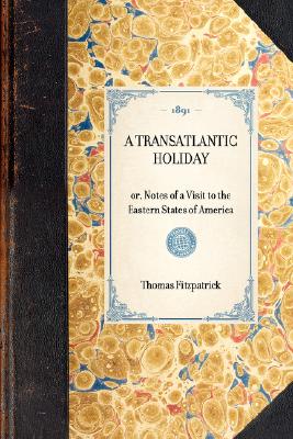 Transatlantic Holiday: or, Notes of a Visit to the Eastern States of America (Travel in America)