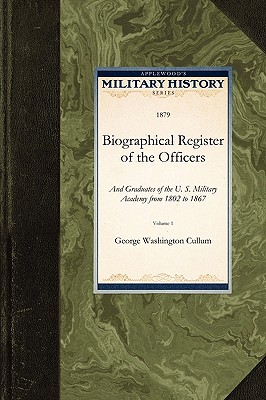 Biographical Register of the Officers: And Graduates of the U. S. Military Academy from 1802 to 1867 (Military History) Image for Biographical Register of the Officers: And Graduates of the U. S. Military Academy from 1802 to 1867 (Military History)
