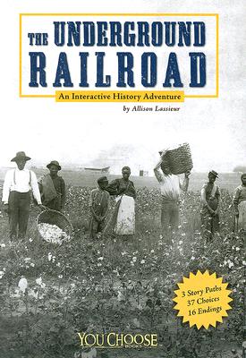 The Underground Railroad: An Interactive History Adventure (You Choose: History)