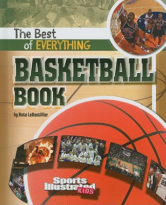 The Best of Everything Basketball Book (Sports Illustrated Kids: The All-Time Best of Sports)