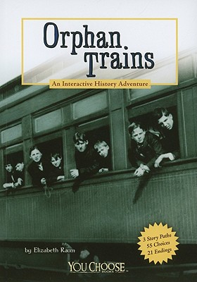 Orphan Trains: An Interactive History Adventure (You Choose Books)
