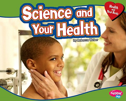 Science and Your Health (Pebble Plus, Health and Your Body)