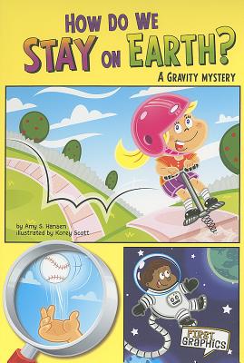 How Do We Stay on Earth; A Gravity Mystery (First Graphics: Science Mysteries)