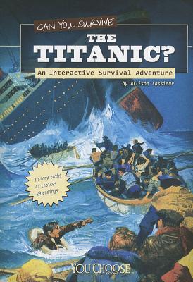Can You Survive the Titanic: An Interactive Survival Adventure (You Choose: Survival)