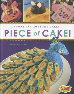 Image for Piece of Cake!: Decorating Awesome Cakes (Dessert Designer) Piece of Cake!: Decorating Awesome Cakes (Dessert Designer)