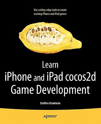 Learn iPhone and iPad cocos2d Game Development: The Leading Framework for Building 2D Graphical and Interactive Applications