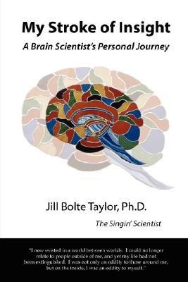 My Stroke of Insight: A Brain Scientist's Personal Journey
