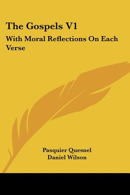 The Gospels V1: With Moral Reflections On Each Verse