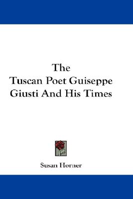 The Tuscan Poet Guiseppe Giusti And His Times
