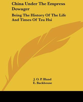 China Under the Empress Dowager: Being the History of the Life and Times of Tzu Hsi