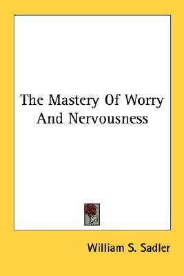 The Mastery Of Worry And Nervousness