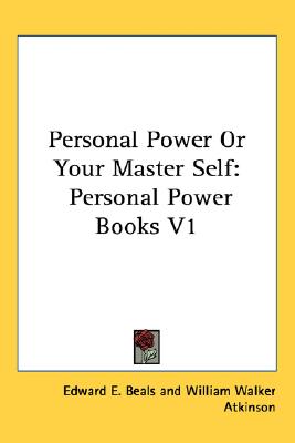 Personal Power Or Your Master Self: Personal Power Books V1