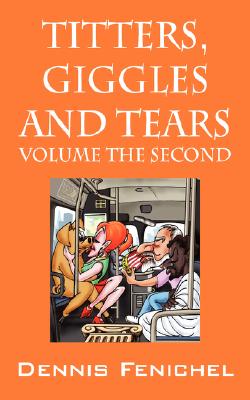 Titters, Giggles and Tears: Volume the Second - Would Someone Please Turn This Volume Down!