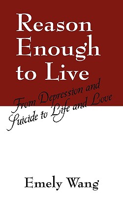 Reason Enough to Live: From Depression and Suicide to Life and Love