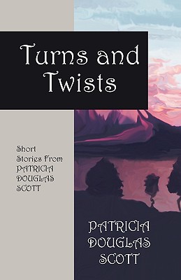 Turns and Twists: Short Stories from Patricia Douglas Scott