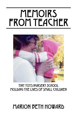 Memoirs from Teacher: Tiny Tots Nursery School Molding the Lives of Small Children