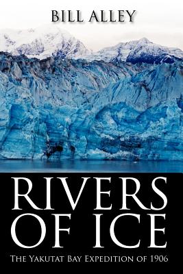 Image for Rivers Of Ice: The Yakutat Bay Expedition Of 1906 Rivers Of Ice: The Yakutat Bay Expedition Of 1906