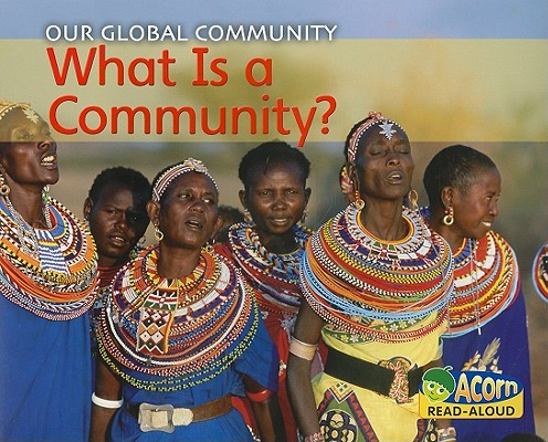 What Is a Community (Our Global Community: Acorn Read-aloud)