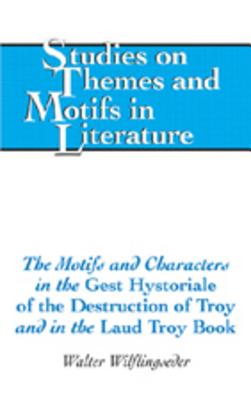 THE MOTIFS AND CHARACTERS IN THE GEST HYSTORIALE OF THE DESTRUCTION OF TROY AND IN THE LAUD TROY BOOK