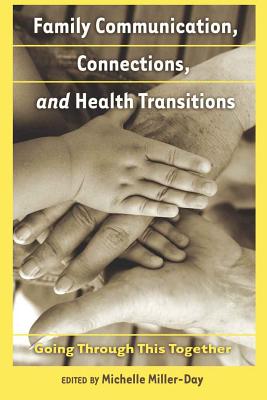Family Communication, Connections, and Health Transitions: Going Through This Together (Health Communication)