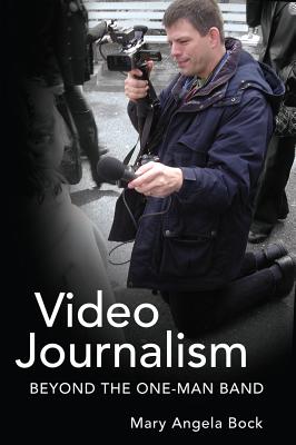 Video Journalism: Beyond the One-Man Band (Mass Communication and Journalism)