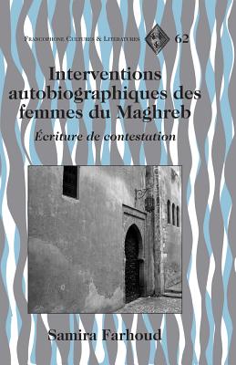 Interventions autobiographiques des femmes du Maghreb: criture de contestation (Francophone Cultures and Literatures) (French Edition)