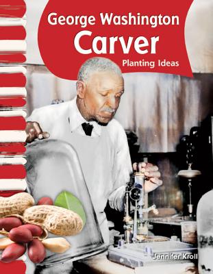 Teacher Created Materials - Primary Source Readers: George Washington Carver - Planting Ideas - Grade 2 - Guided Reading Level I