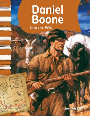 Teacher Created Materials - Primary Source Readers: Daniel Boone - Into the Wild - Grade 1 - Guided Reading Level E