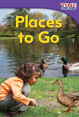 Teacher Created Materials - TIME For Kids Informational Text: Places to Go - Grade 1 - Guided Reading Level C