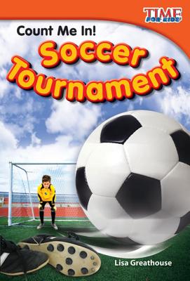Teacher Created Materials - TIME For Kids Informational Text: Count Me In! Soccer Tournament - Grade 2 - Guided Reading Level M