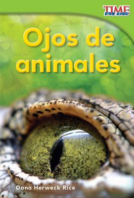 Ojos de animales (Animal Eyes) (Spanish Version) (TIME FOR KIDS Nonfiction Readers) (Spanish Edition)
