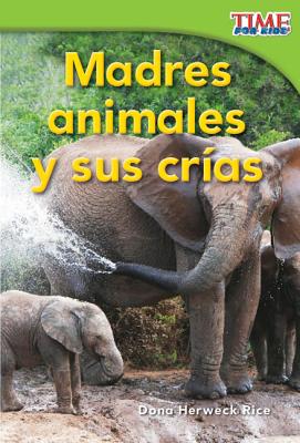 Madres animales y sus cras (Animal Mothers and Babies) (Spanish Version) (TIME FOR KIDS Nonfiction Readers) (Spanish Edition)