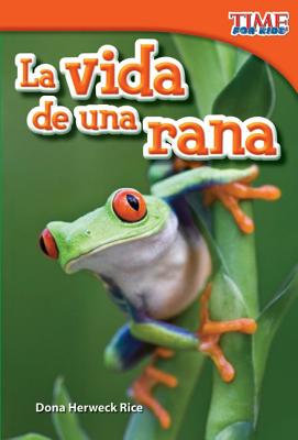 Teacher Created Materials - TIME For Kids Informational Text: La vida de una rana (A Frog's Life) - Grade 1 - Guided Reading Level E