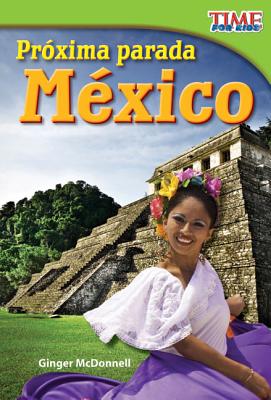 Prxima parada: Mxico (Next Stop: Mexico) (Spanish Version) (TIME FOR KIDS Nonfiction Readers) (Spanish Edition)