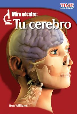 Teacher Created Materials - TIME For Kids Informational Text: Mira adentro: Tu cerebro (Look Inside: Your Brain) - Grade 2 - Guided Reading Level L