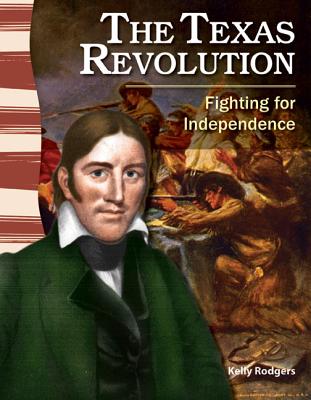 Teacher Created Materials - Primary Source Readers: The Texas Revolution - Fighting for Independence - Grade 4 - Guided Reading Level S