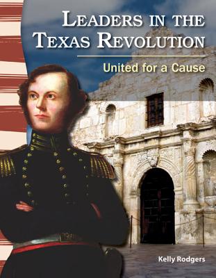 Teacher Created Materials - Primary Source Readers: Leaders in the Texas Revolution - United for a Cause - Grade 3 - Guided Reading Level Q