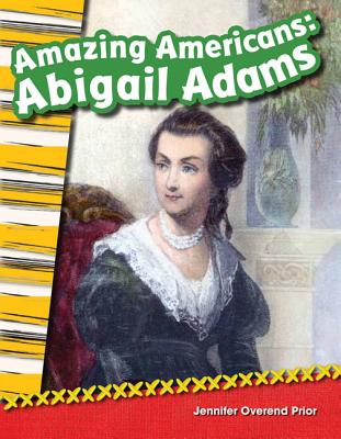 Teacher Created Materials - Primary Source Readers: Amazing Americans: Abigail Adams - Grade 2 - Guided Reading Level J